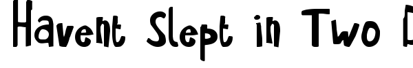 Havent Slept in Two Days font