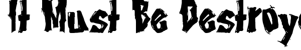 It Must Be Destroyed font