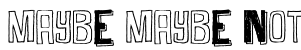 Maybe Maybe Not font