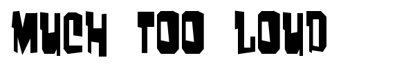Much too loud font