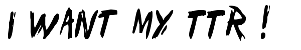 I Want My TTR ! font preview