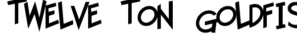 Twelve Ton Goldfish font