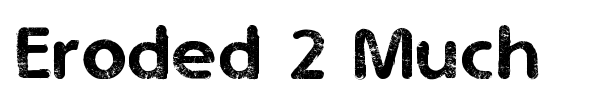 Eroded 2 Much font
