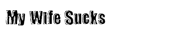 My Wife Sucks font