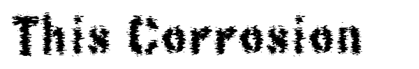 This Corrosion font