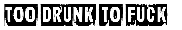 Too drunk to fuck font