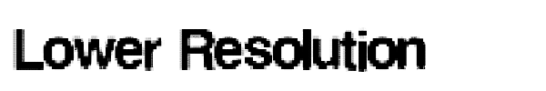 Lower Resolution font