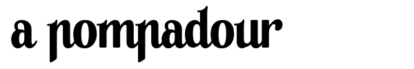 A Pompadour font