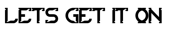 Lets get it on font