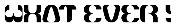 What ever you are font