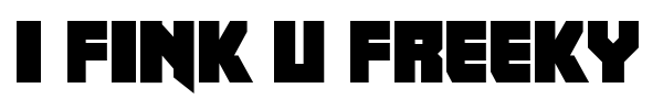 I fink u freeky font preview