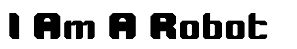I Am A Robot font