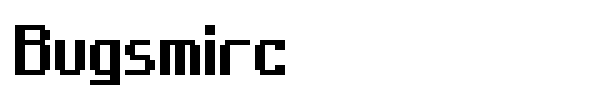 Bugsmirc font