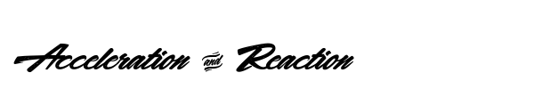 Acceleration & Reaction font