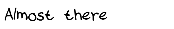 Almost there font