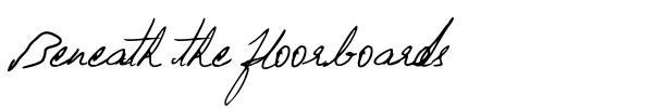 Beneath the floorboards font