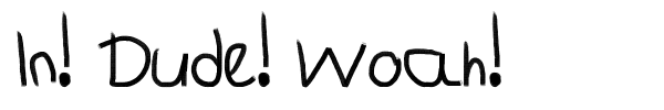 In! Dude! Woah! font preview