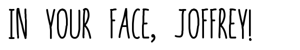 In your face, Joffrey! font