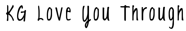 KG Love You Through It font