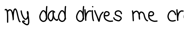 My dad drives me crazy font