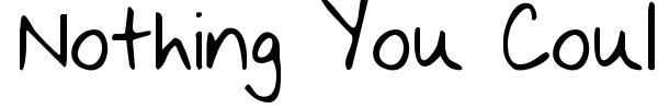 Nothing You Could Say font