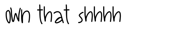 Own That Shhhh font