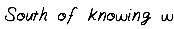 South of knowing why font