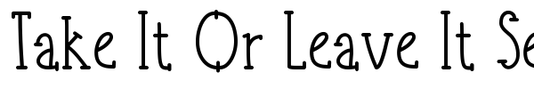 Take It Or Leave It Serif font