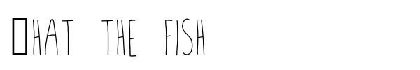 What the fish font