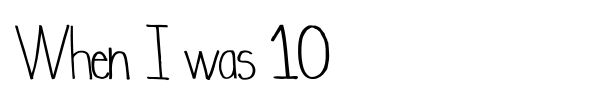 When I was 10 font