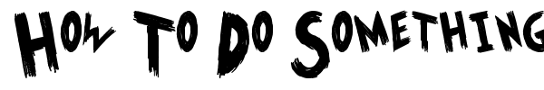 How To Do Something font