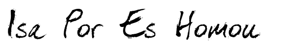 Isa Por Es Homou font